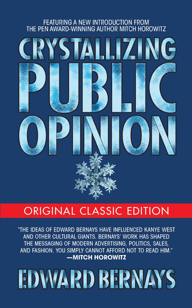 Crystallizing Public Opinion (Original Classic Edition) by Edward Bernays, Mitch Horowitz