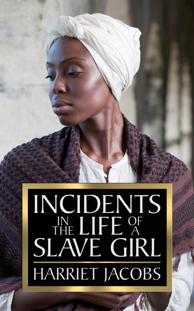 Incidents in the Life of a Slave Girl by Harriet Jacobs