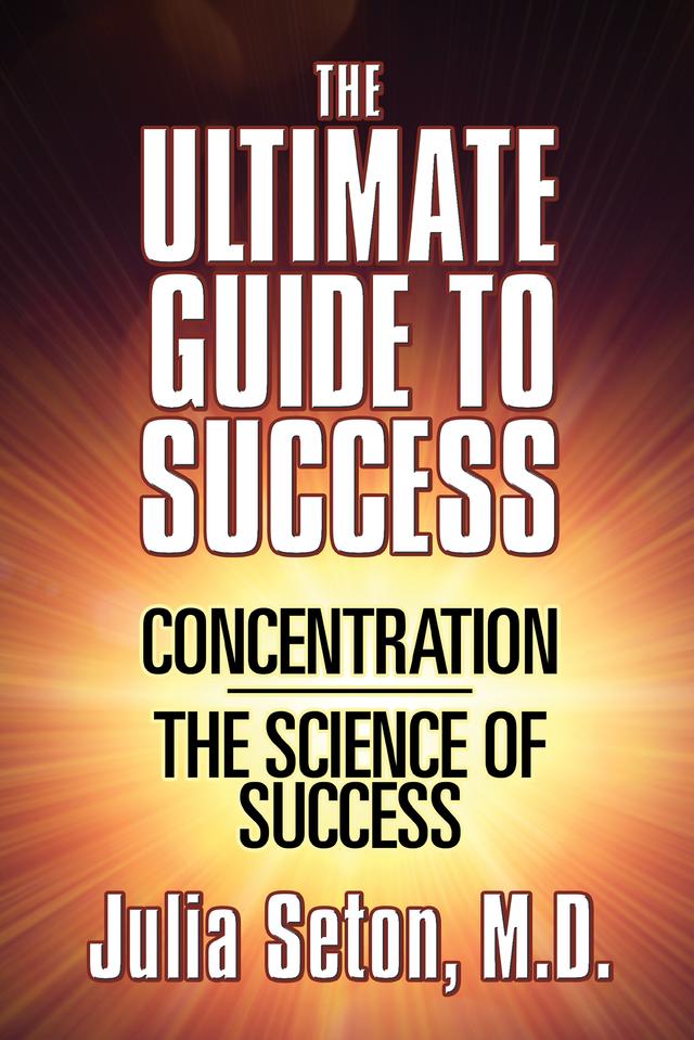 The Ultimate Guide To Success by Julia Seton, M.D.