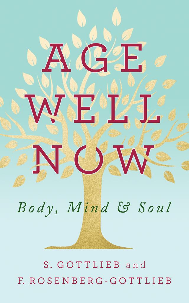 Age Well Now by F. Rosenberg-Gottlieb, S. Gottlieb