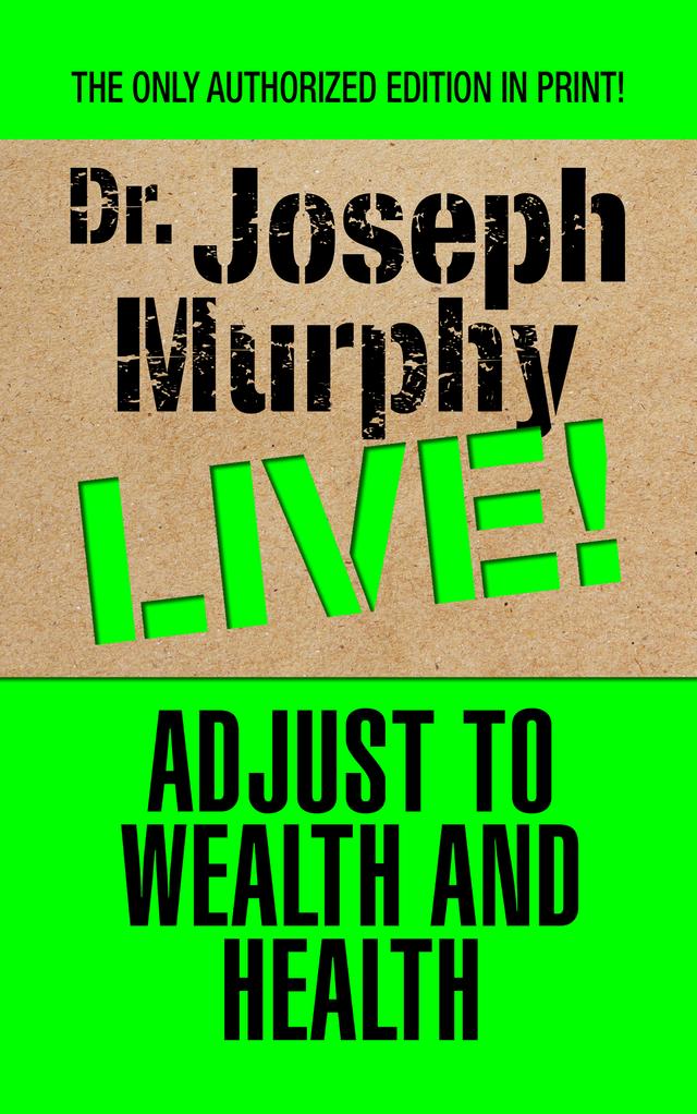 Adjust to Wealth and Health by Dr. Joseph Murphy
