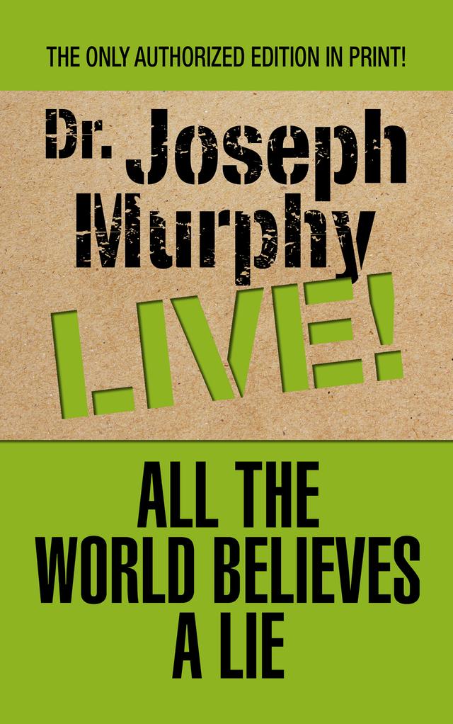 All the World Believes A Lie by Dr. Joseph Murphy
