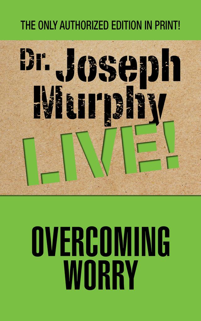 Overcoming Worry by Dr. Joseph Murphy