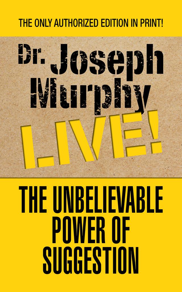The Unbelievable Power of Suggestion by Dr. Joseph Murphy