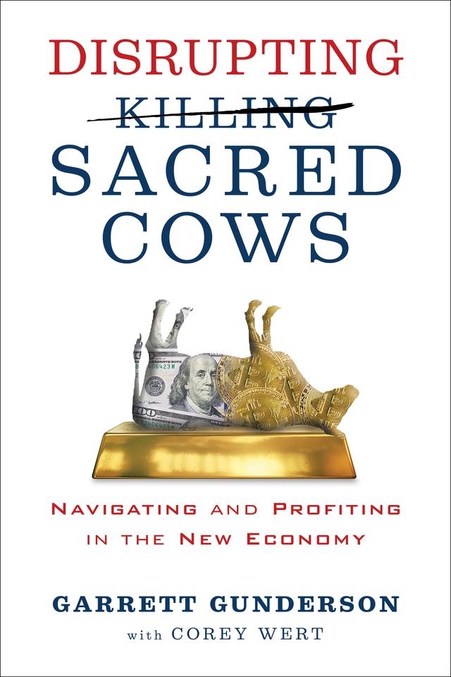 Disrupting Sacred Cows by Garrett B. Gunderson