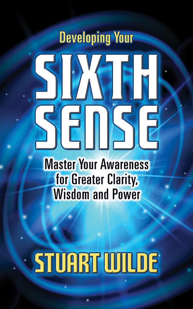 Developing Your Sixth Sense by Stuart Wilde