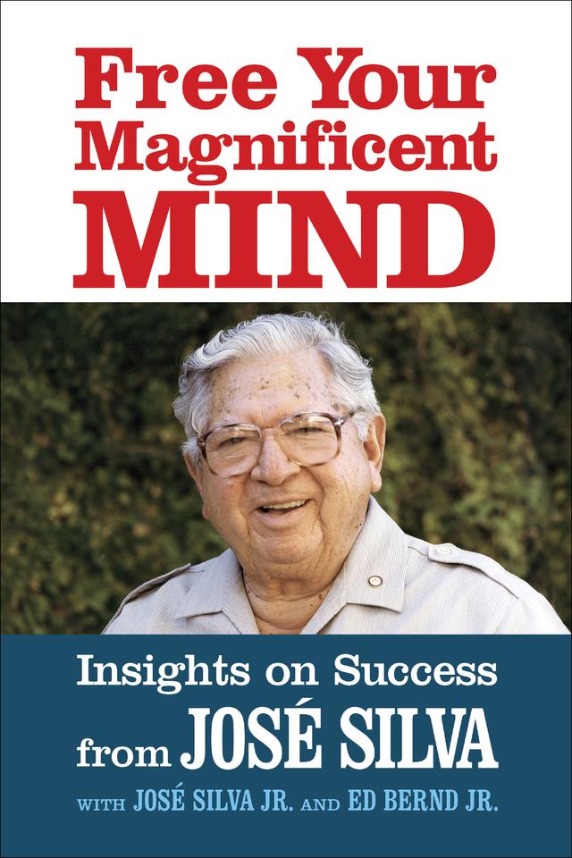Free Your Magnificent Mind by Ed Bernd Jr., Jose Silva, Jose Silva Jr.