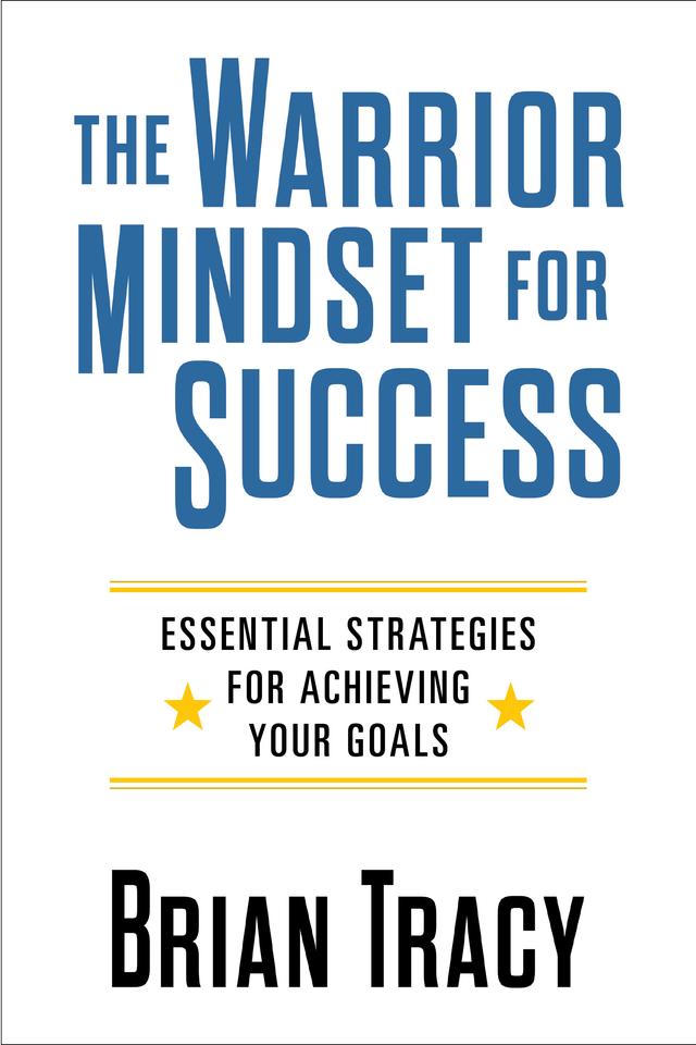 The Warrior Mindset for Success by Brian Tracy