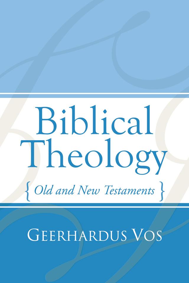Biblical Theology by Geerhardus Vos