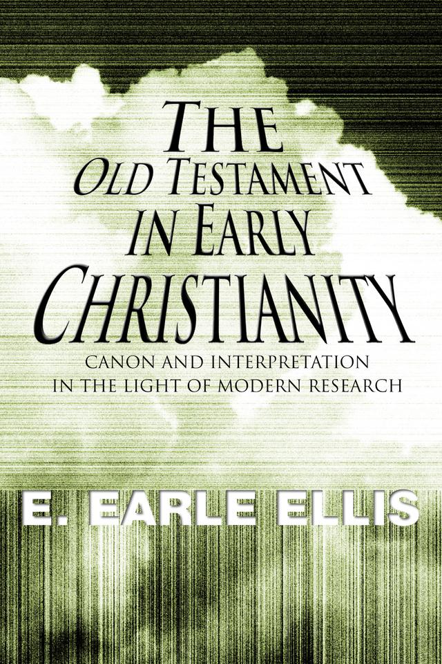 The Old Testament in Early Christianity by E. Earle Ellis