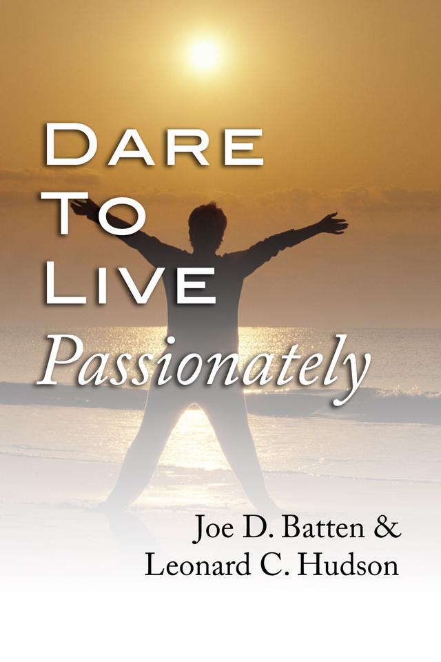 Dare to Live Passionately by Joe D. Batten, Leonard C. Hudson Jr.