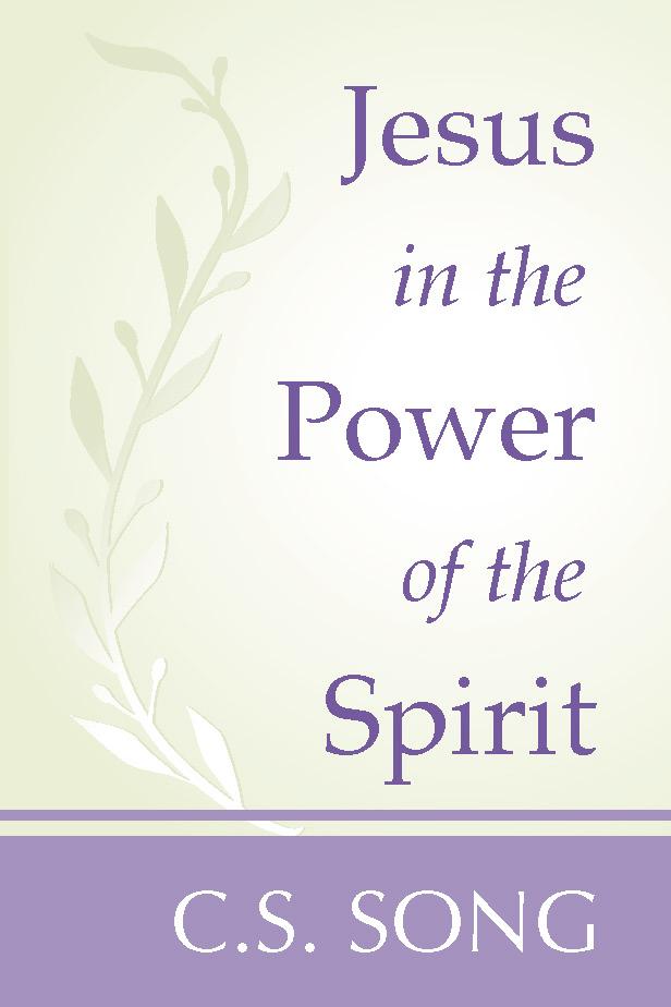 Jesus in the Power of the Spirit by C.S. Song