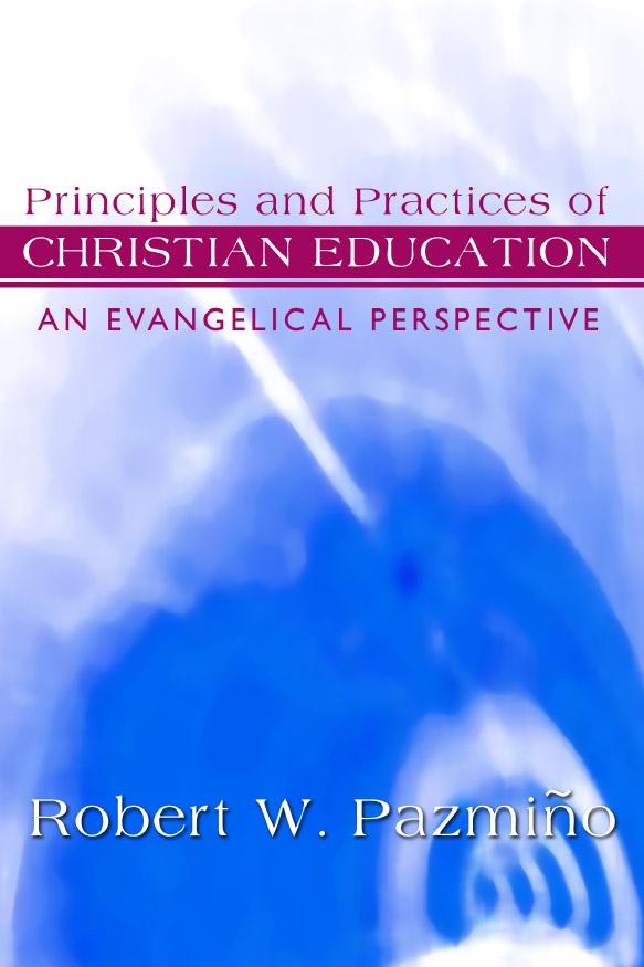 Principles and Practices of Christian Education by Robert W. Pazmiño