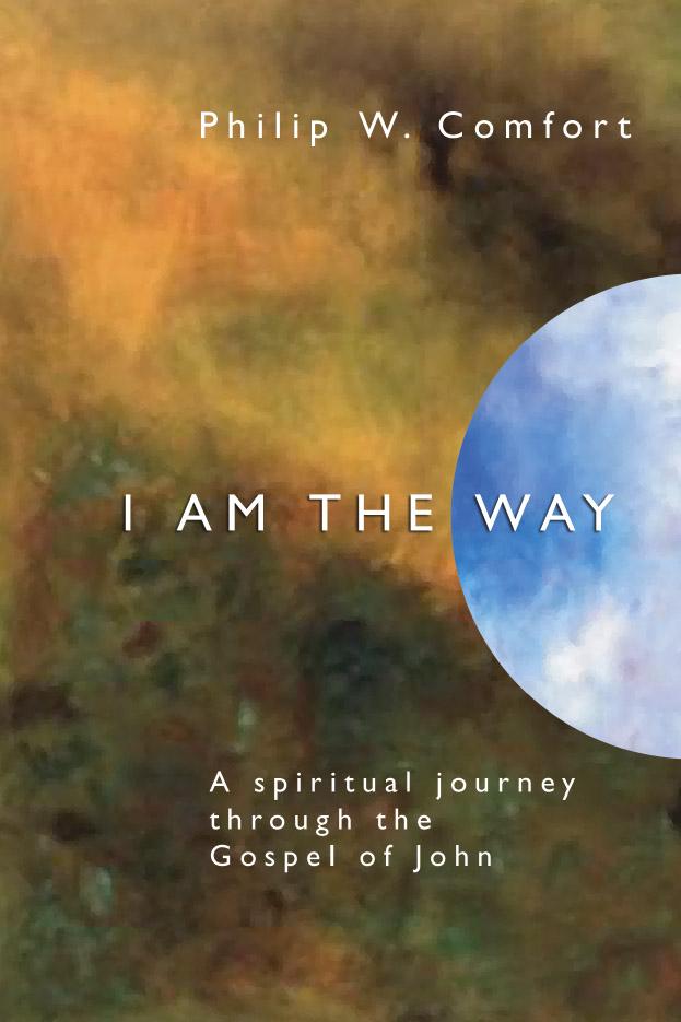 I Am the Way by Philip Wesley Comfort