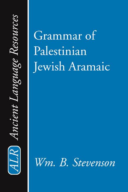 Grammar of Palestinian Jewish Aramaic by William B. Stevenson