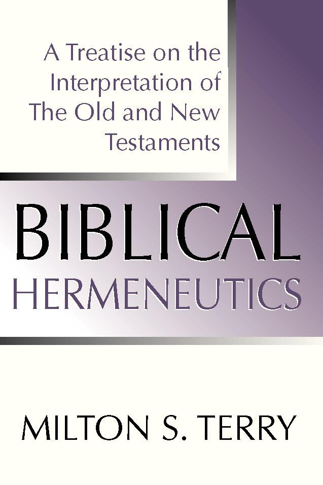 Biblical Hermeneutics, First Edition by Milton Spenser Terry