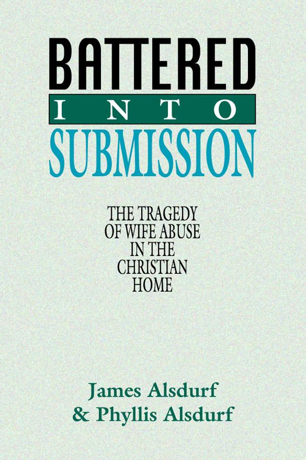 Battered Into Submission by James Alsdurf, Phyllis Alsdurf