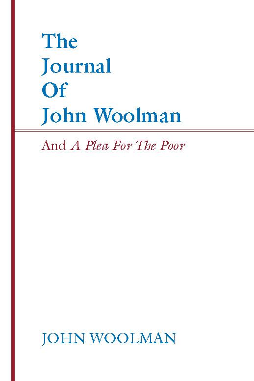 The Journal of John Woolman and A Plea for the Poor by John Woolman