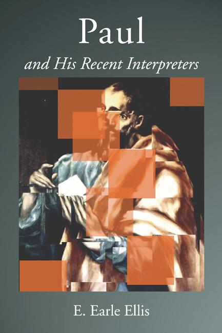 Paul and His Recent Interpreters by E. Earle Ellis