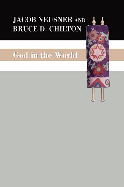 God in the World by Bruce D. Chilton, Jacob Neusner