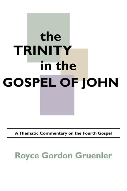 The Trinity in the Gospel of John by Royce G. Gruenler