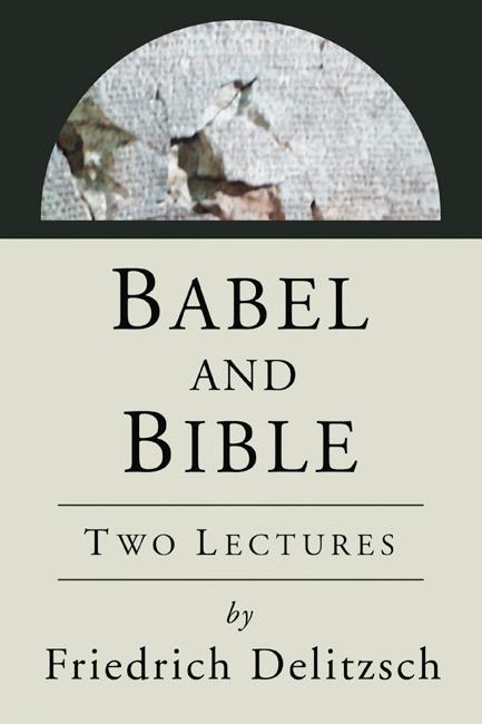 Babel and Bible by C. H. W. Johns, Friedrich Delitszch