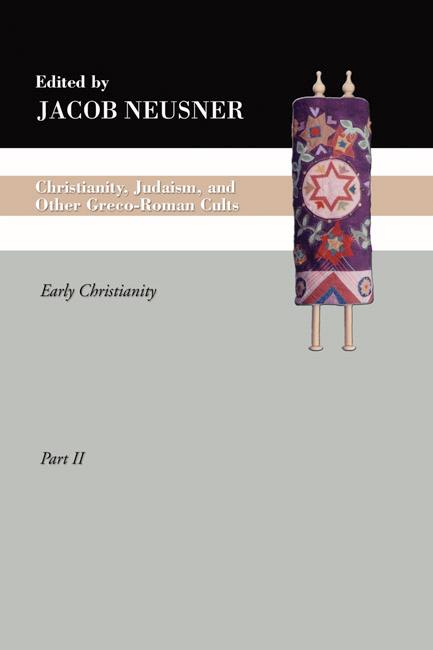 Christianity, Judaism and Other Greco-Roman Cults, Part 2 by Jacob Neusner