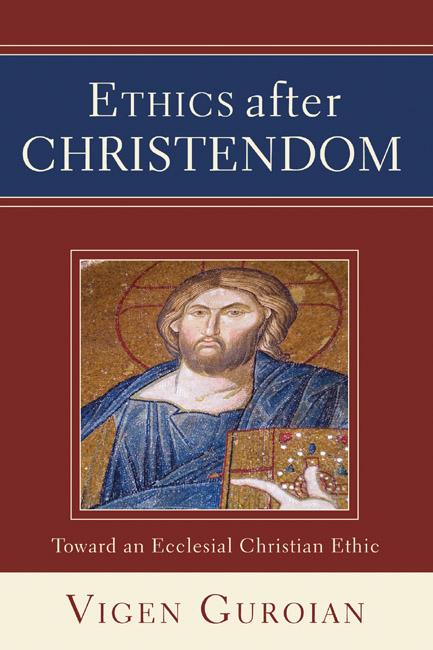 Ethics after Christendom by Vigen Guroian