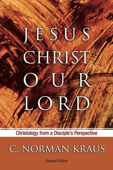 Jesus Christ Our Lord by C. Norman Kraus