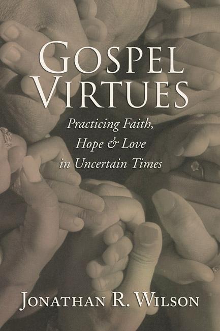 Gospel Virtues by Jonathan R. Wilson