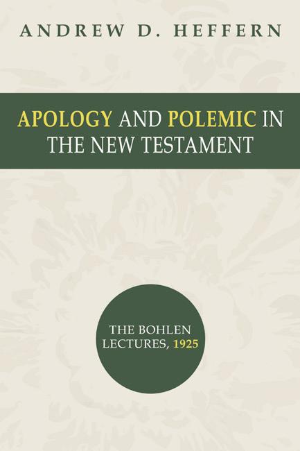 Apology and Polemic in the New Testament by Andrew D. Heffern