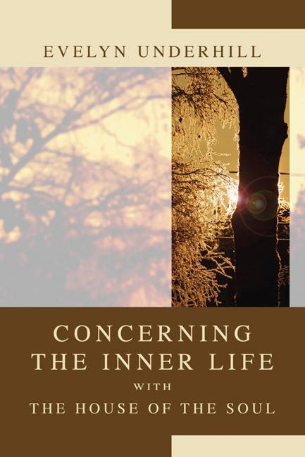 Concerning the Inner Life with the House of the Soul by Evelyn Underhill