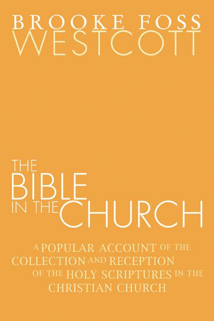 The Bible in the Church by B. F. Westcott