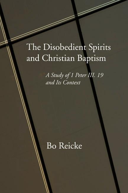 The Disobedient Spirits and Christian Baptism by Bo Reicke
