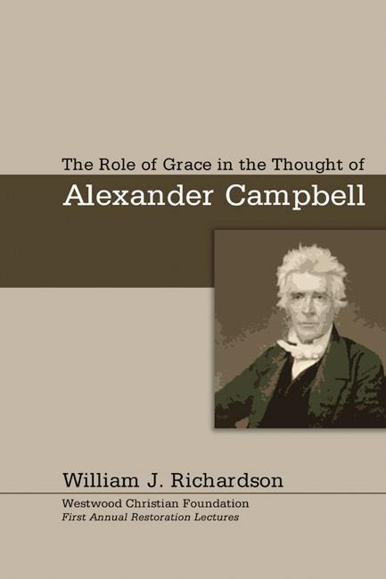 The Role of Grace In the Thought of Alexander Campbell by William J. Richardson
