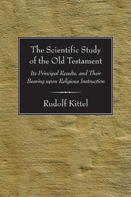 The Scientific Study of the Old Testament by J. Caleb Hughes, R. Kittel