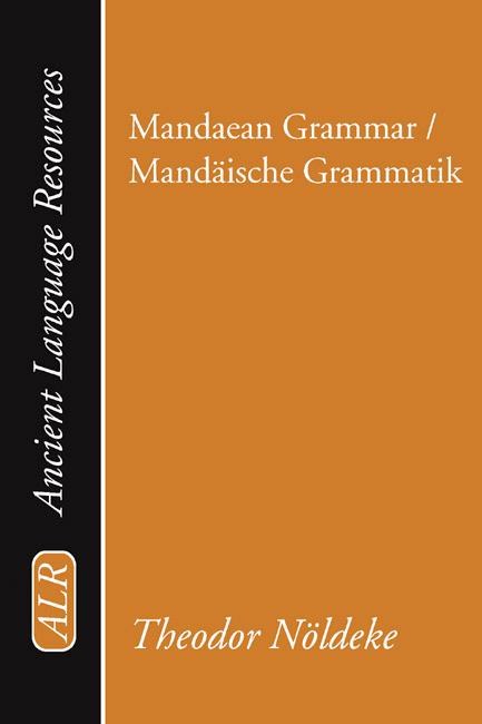 Mandaean Grammar / Mandäische Grammatik by K. C. Hanson, Theodor Noeldeke
