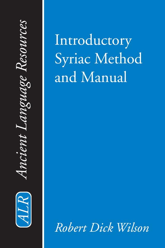 Introductory Syriac Method and Manual by K. C. Hanson, Robert Dick Wilson