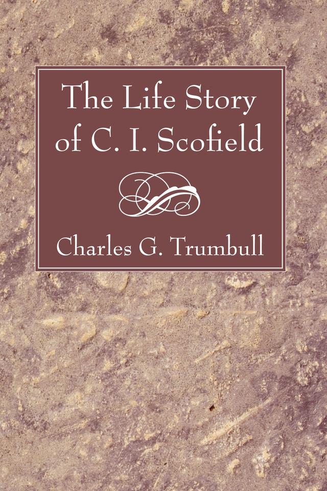 The Life Story of C. I. Scofield by Charles G. Trumbull