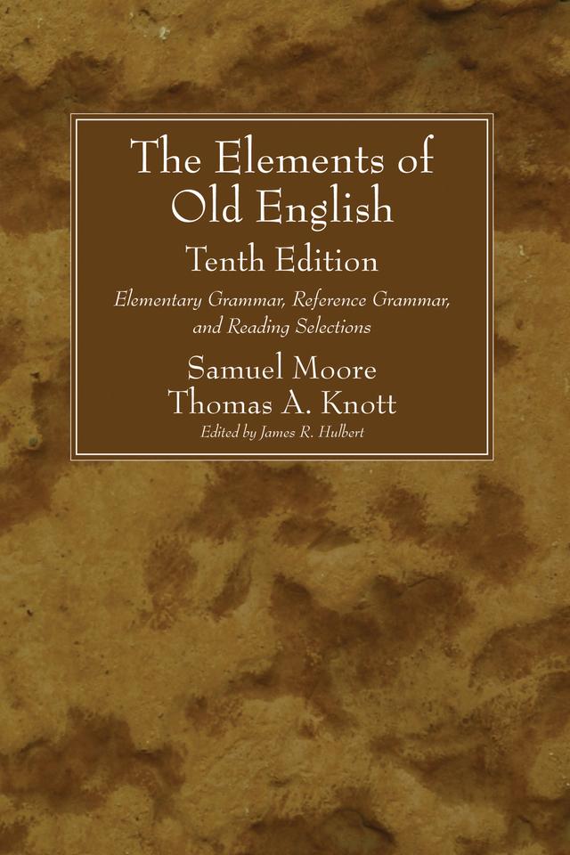 The Elements of Old English, Tenth Edition by James R. Hulbert, Samuel Moore, Thomas A. Knott