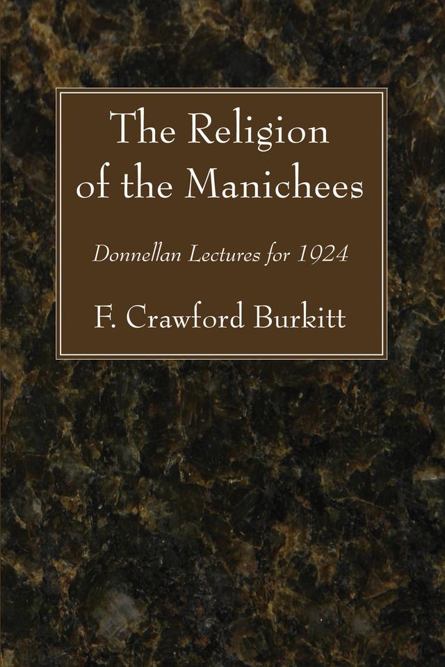The Religion of the Manichees by F. Crawford Burkitt