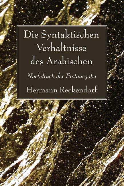 Die Syntaktischen Verhaltnisse des Arabischen by Hermann Reckendorf