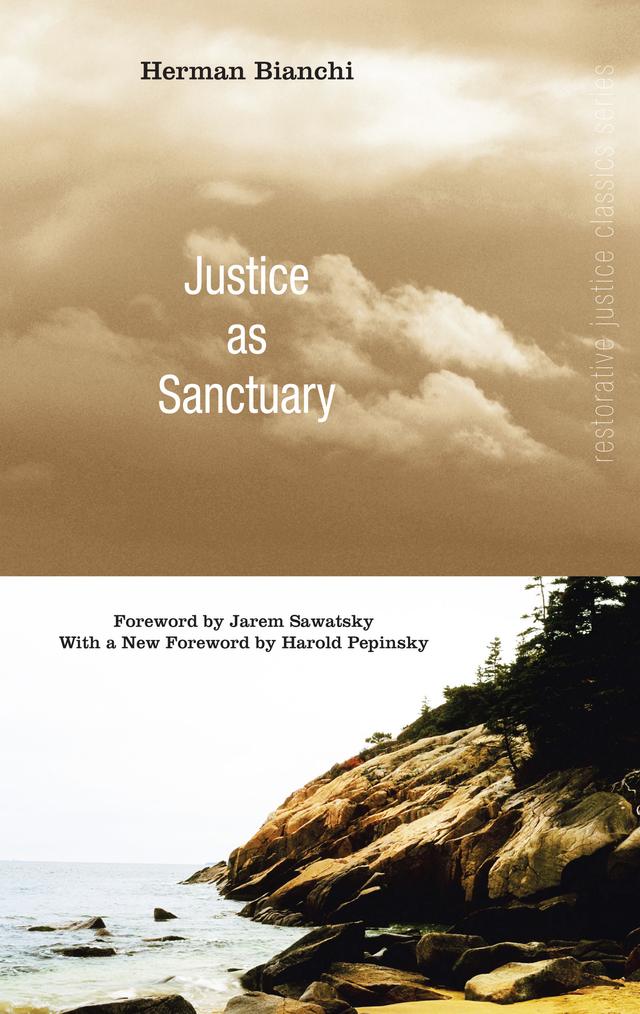 Justice as Sanctuary by Harold Pepinsky, Herman Bianchi, Jarem Sawatsky