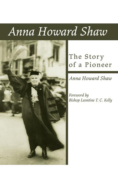 Anna Howard Shaw, the Story of a Pioneer by Anna Howard Shaw