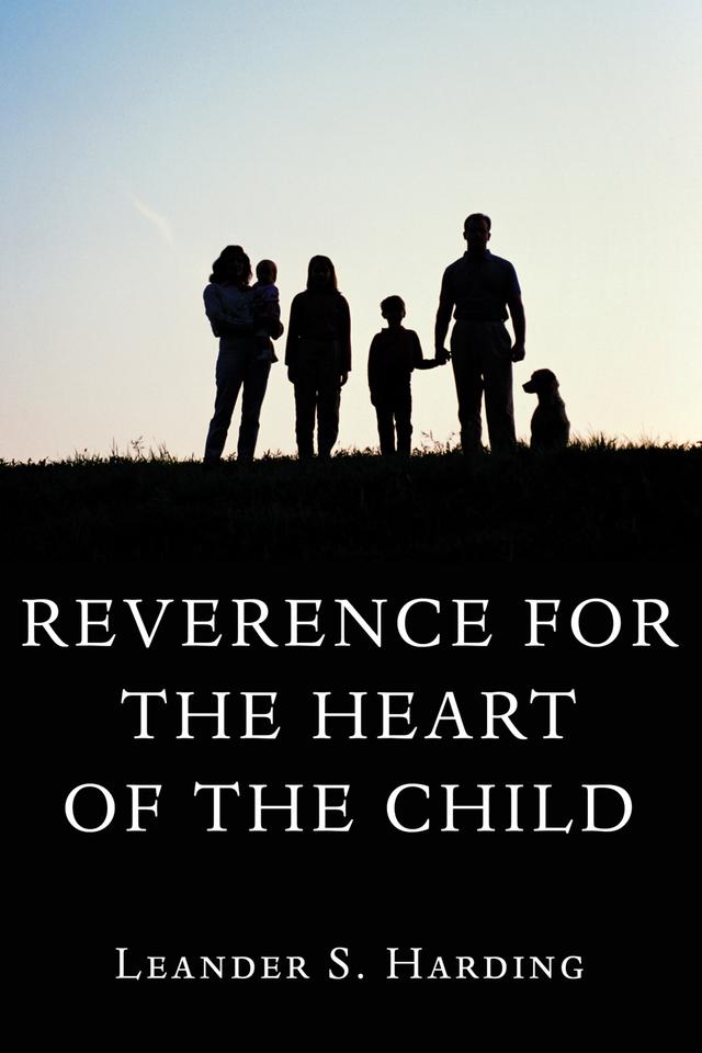 Reverence for the Heart of the Child by Leander S. Harding
