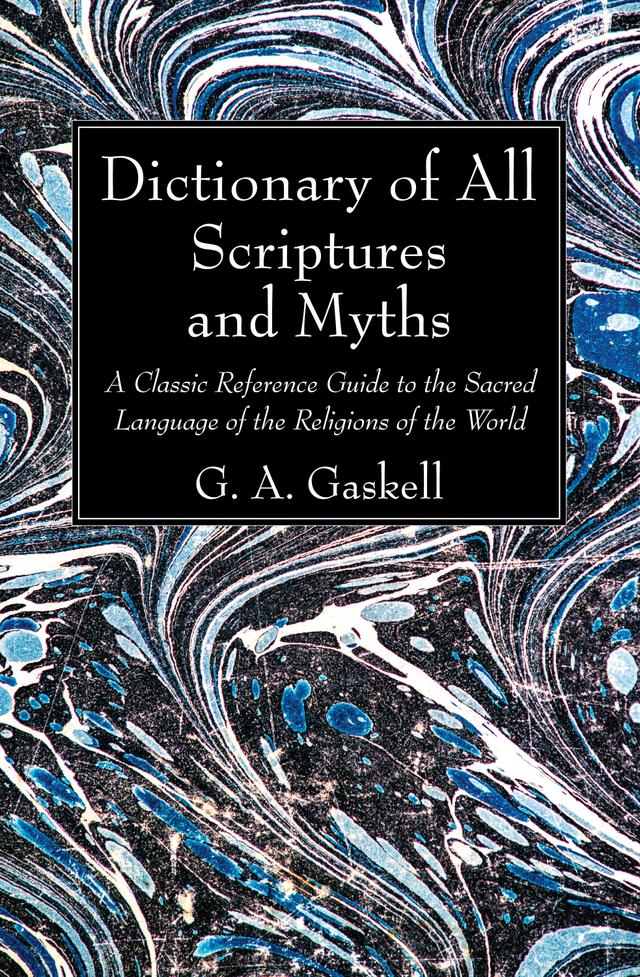 Dictionary of All Scriptures and Myths by G. A. Gaskell