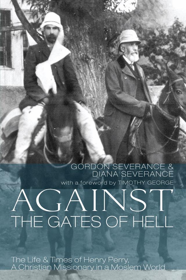 Against the Gates of Hell by Diana Severance, Dr. Timothy F. George, Gordon Severance