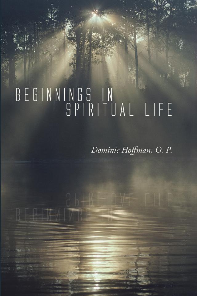 Beginnings in Spiritual Life by Dominic Hoffman OP