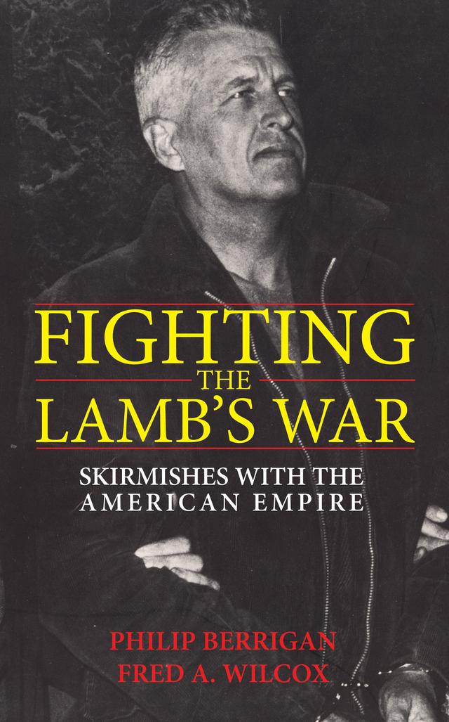 Fighting the Lamb’s War by Fred A. Wilcox, Philip Berrigan, Tripp York