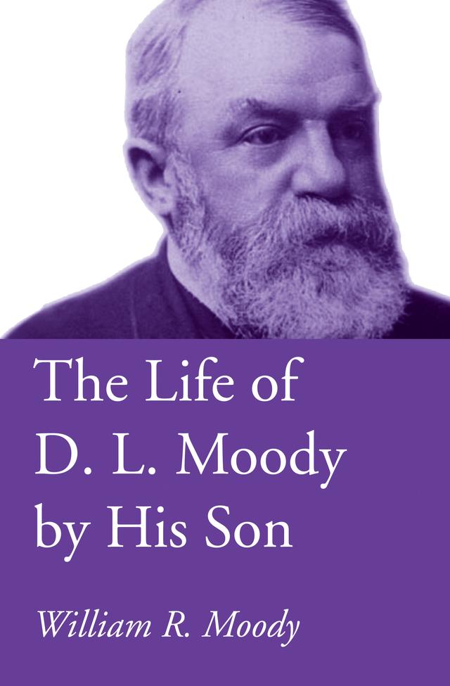 The Life of D. L. Moody by His Son by William R. Moody